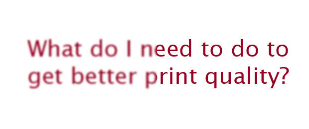 Poor Print Quality